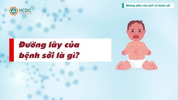 HCDC | Những điều cần biết về bệnh sởi
