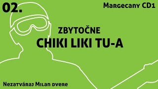Video thumbnail of "02. Chiki Liki Tu-a - Zbytočne | Nezatváraj Milan dvere"