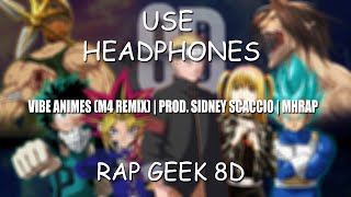 Vibe Animes 👻 (M4 Remix) | Prod. Sidney Scaccio | MHRAP | 8D Audio