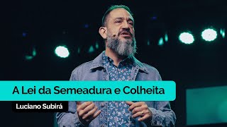 A Lei da Semeadura e Colheita | Luciano Subirá