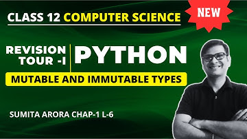 Mutable and Immutable types | Python Class 12 | Class 12 Computer Science | Python Revision Tour