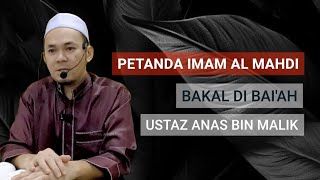 TANDA IMAM AL MAHDI BAKAL DIBAI'AH kuliah KISAH AKHIR ZAMAN ustaz ANAS BIN MALIK