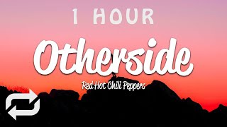 [1 HOUR 🕐 ] Red Hot Chili Peppers - Otherside (Lyrics)