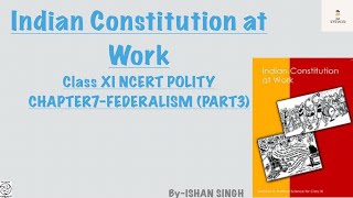 CLASS XI NCERT POLITY- INDIAN CONSTITUTION AT WORK CHAPTER 7 FEDERALISM(PART3)