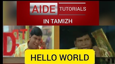 AIDE TUTORIALS IN TAMIZH Tutorial 1. Hello world program in Android