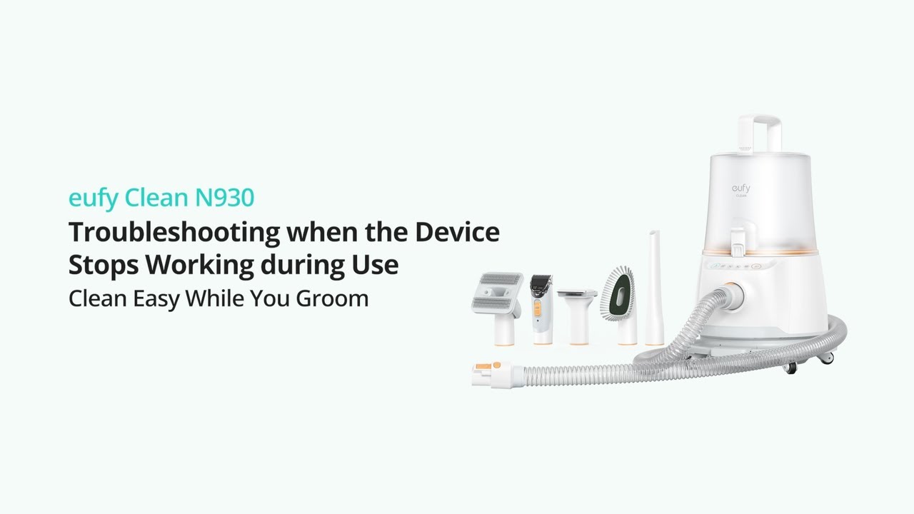 eufy Clean N930: Troubleshooting for Stop Working while Grooming