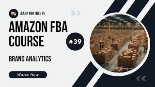 39 - Brand Analytics | Amazon Fba Full Course