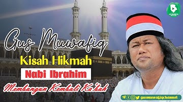 Ceramah Gus Muwafiq : Kisah Hikmah Nabi Ibrahim Membangun Kembali Ka