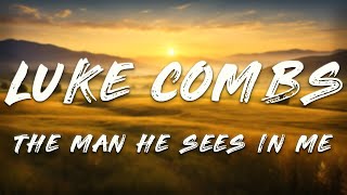 Luke Combs - The Man He Sees In Me (Lyrics)