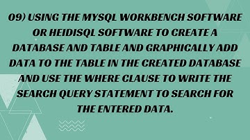 09) Using the MySQL Workbench Software or HeidiSQL Software to create a database and table