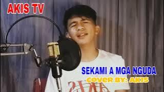 SEKAMI MGA NGUDA cover by(AKIS TV)