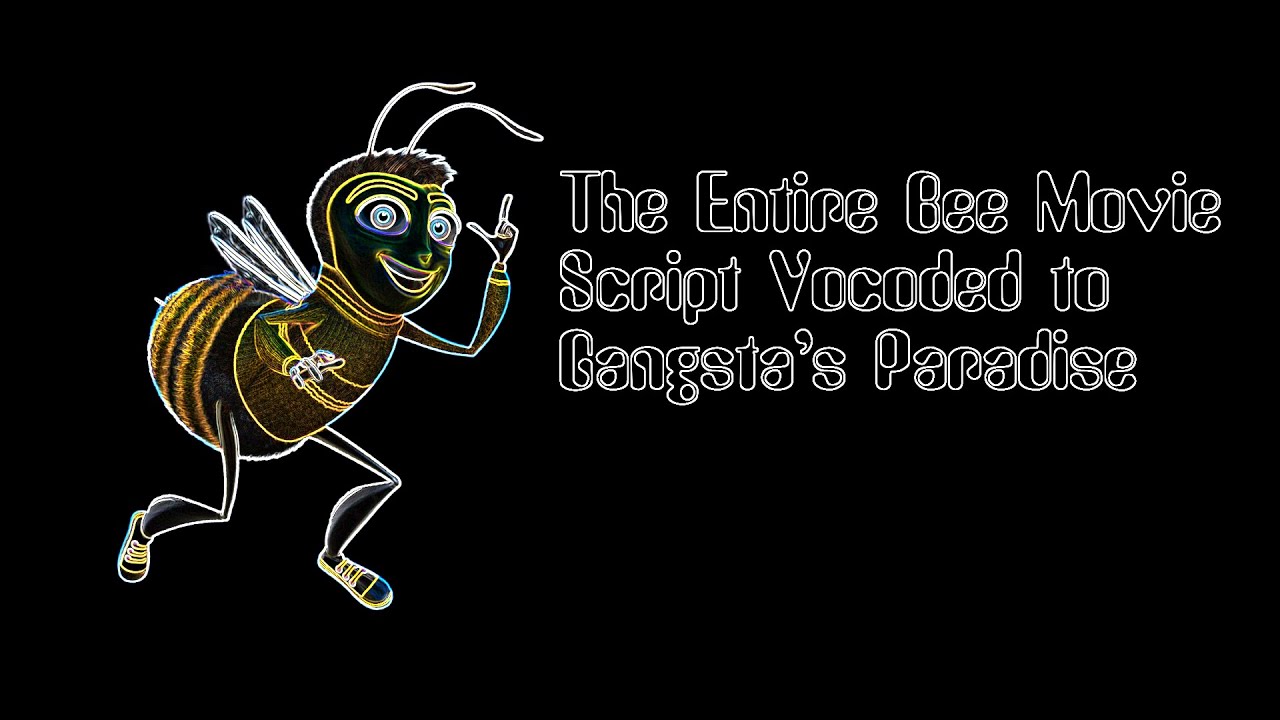 The Entire Bee Movie Script Vocoded To Gangstas Paradise - Youtube