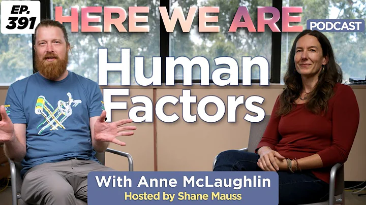 Human Factors | Here We Are Podcast Ep. 391 w/ Ann...