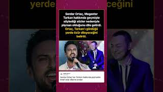 Serdar Ortaçtan Tarkan Hakkında Pişmanlık Itirafı Hata Yaptım Özür Dilerim