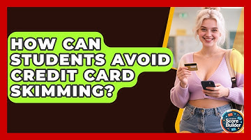 How Can Students Avoid Credit Card Skimming? - Student Score Builder