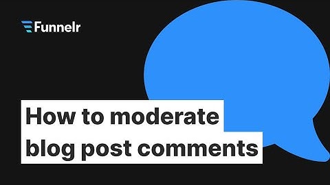 How to moderate blog post comments | Funnelr