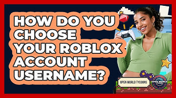 How Do You Choose Your Roblox Account Username? - Open World Tycoons
