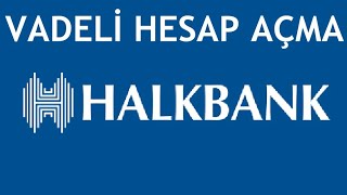 Halkbank Vadeli Hesap Nasıl Açılır? Mevduat Hesabı Açma