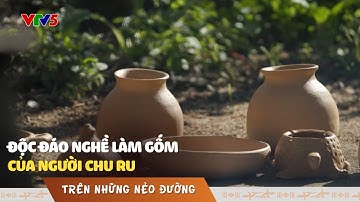 Độc đáo nghề làm gốm của người Churu | TRÊN NHỮNG NẺO ĐƯỜNG | VTV5
