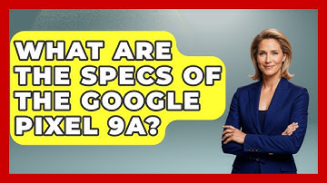 What Are the Specs of the Google Pixel 9a? | The Hardware Hub