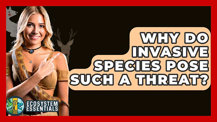Why Do Invasive Species Pose Such A Threat? - Ecosystem Essentials