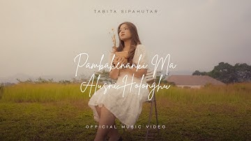 Tabita Sipahutar - Pambahenanki Ma Alusni Holongku (Lagu Batak Terbaru 2024) Official Music Video