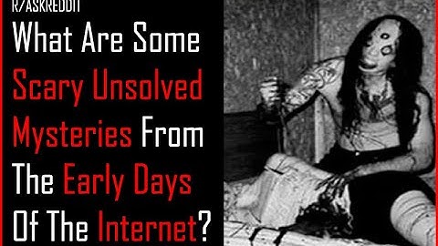 (Serious) What CREEPY Mysteries From the Early Days of the Internet are still UNSOLVED to this day?