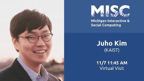 Juho Kim - Interaction-Centric AI - MISC22-23 11/7