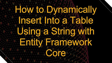 How to Dynamically Insert Into a Table Using a String with Entity Framework Core