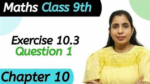 Exercise 10.3 (Question 1) Class 9 Chapter 10 Maths