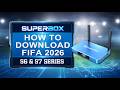 How to Download FIFA 2026 APP on SuperBox S6 and S7 Series Boxes
