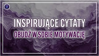 Inspirujące Cytaty - Obudź W Sobie Motywację.