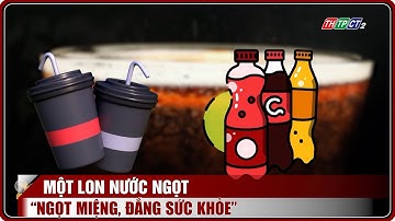 Một lon nước ngọt: “ngọt miệng, đắng sức khỏe” | THTPCT