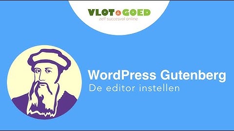 De WordPress Gutenberg editor instellen