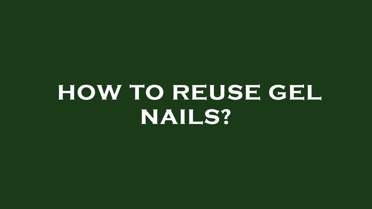 How To Reuse Gel Nails YouTube How To Reuse Gel Nails YouTube