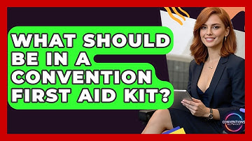 What Should Be In A Convention First Aid Kit? - Conventions Network