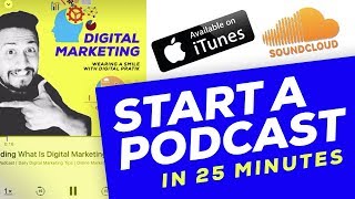 7 Steps to START A PODCAST in 25 Min on SoundCloud & iTunes in 2017 | Digital Marketing Podcast