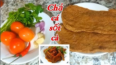CHẢ CÁ, Cách làm chả cá sốt cà chua ngon mà dễ làm, làm sao để nấu ăn ngon