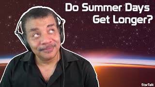 Neil deGrasse Tyson Explains: Do Summer Days Get Longer?