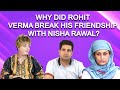 Rohit Verma  Nisha Rawal  I are not friends anymore