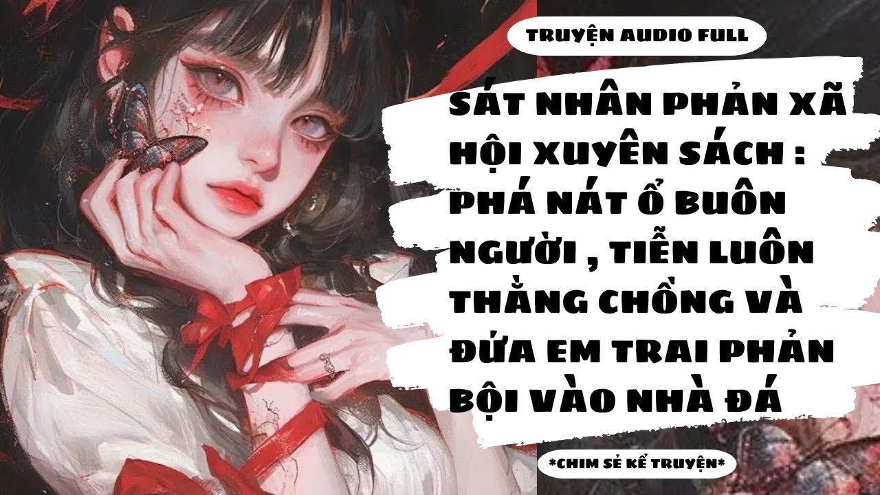 [TRUYỆN] - SÁT NHÂN XUYÊN SÁCH: PHÁ NÁT Ổ BUÔN NGƯỜI , QUÉT SẠCH GIA ĐÌNH DƠ DÁY - Chim Sẻ Kể Truyện