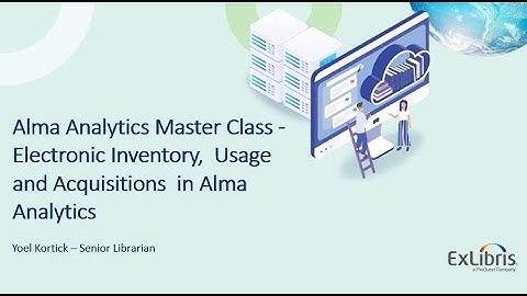 Analytics Master Class 3 of 8  E-Inventory, Usage and Acquisitions in Alma Analytics (Nov. 3, 2021)