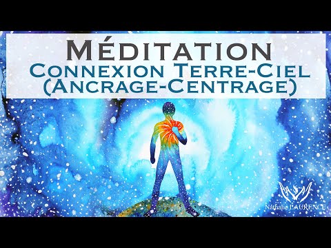 Méditation guidée d'ancrage et de centrage - Connexion Terre et Ciel.