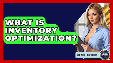 What Is Inventory Optimization? - All About Capitalism