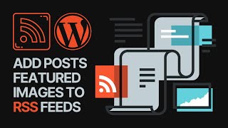 How To Add WordPress Posts Featured Images to RSS Feeds? 🖼
