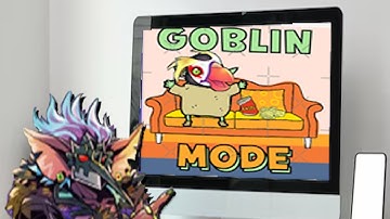 Going Goblin Mode