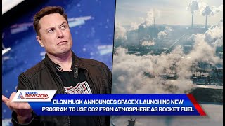 Elon Musk announces SpaceX launching new program to use CO2 from atmosphere as rocket fuel