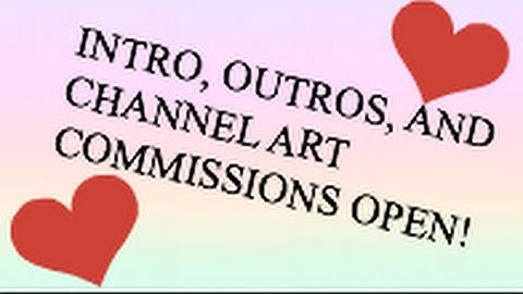 INTRO, OUTRO AND CHANNEL ART COMMISSIONS! ( CLOSED FOR NOW )
