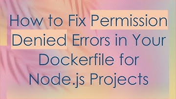 How to Fix Permission Denied Errors in Your Dockerfile for Node.js Projects