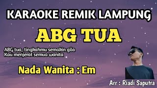 ABG TUA | KARAOKE REMIK LAMPUNG | NADA WANITA EM | ARR RIADI SAPUTRA